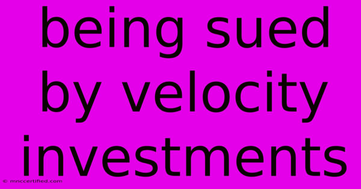 Being Sued By Velocity Investments