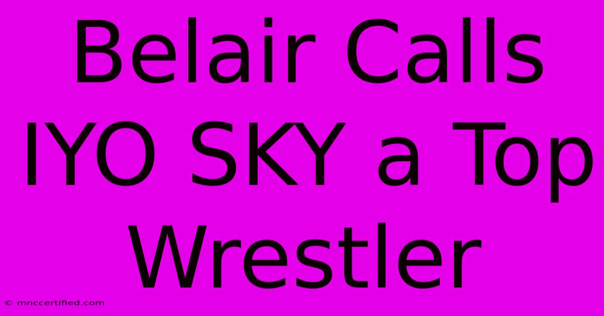 Belair Calls IYO SKY A Top Wrestler