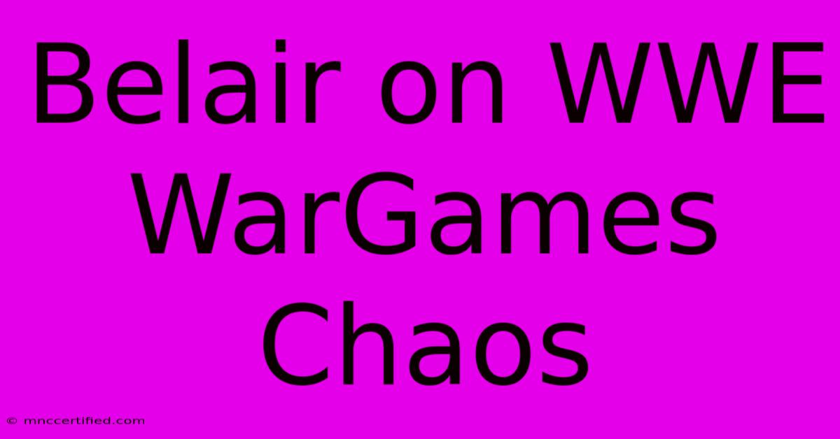 Belair On WWE WarGames Chaos