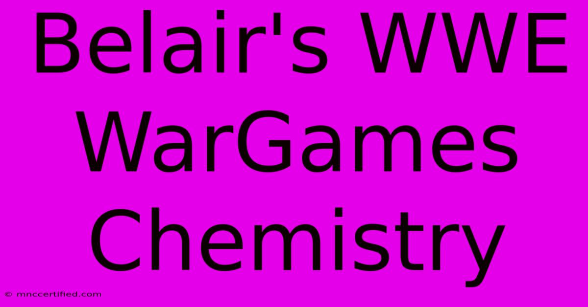 Belair's WWE WarGames Chemistry