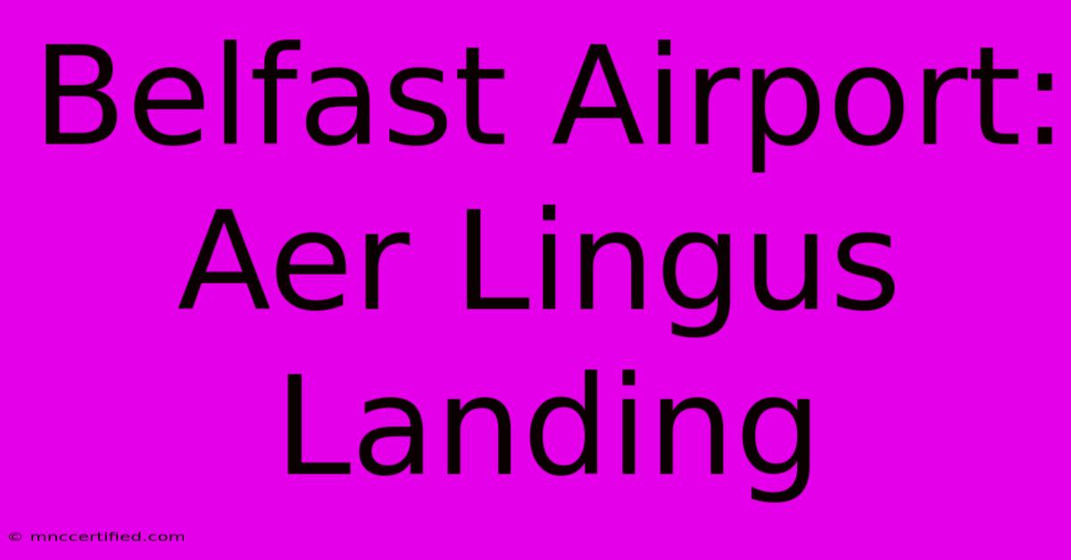 Belfast Airport: Aer Lingus Landing