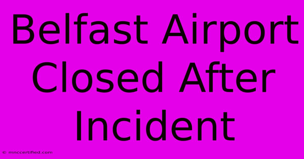 Belfast Airport Closed After Incident