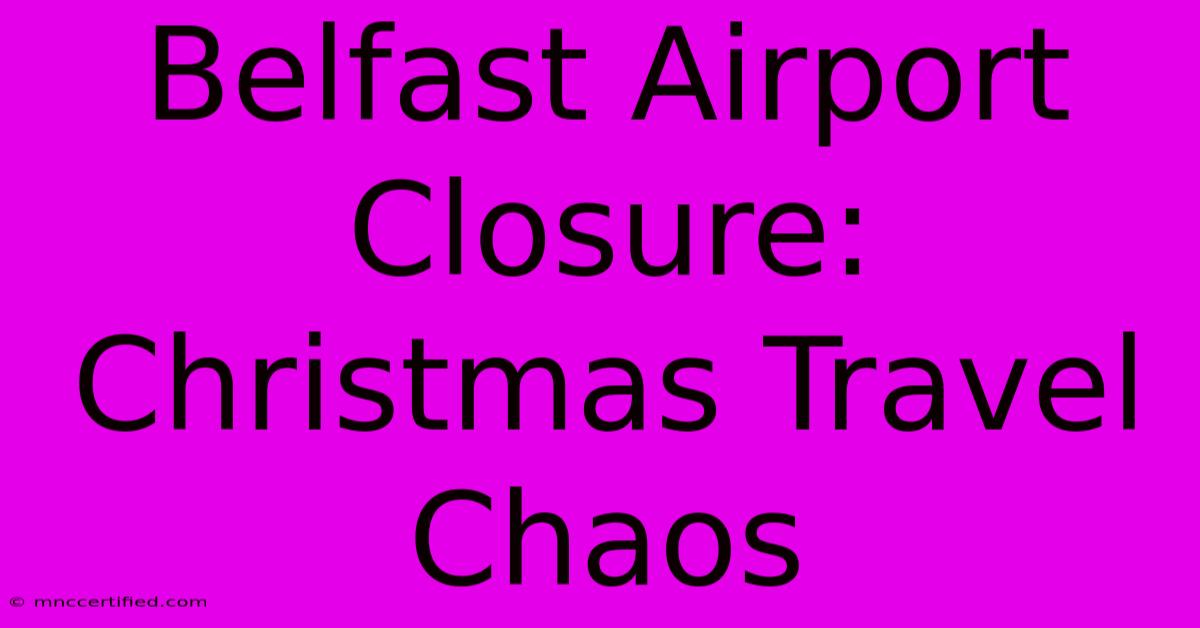 Belfast Airport Closure: Christmas Travel Chaos