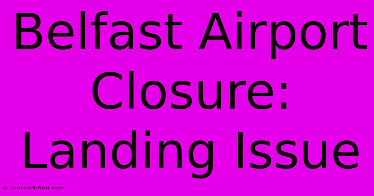 Belfast Airport Closure: Landing Issue