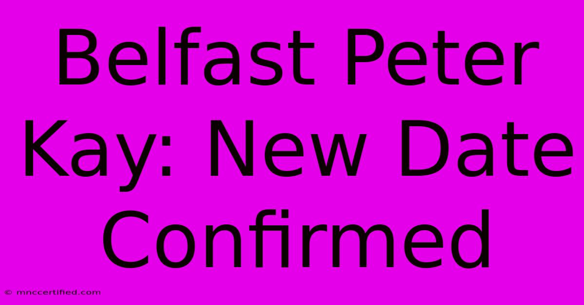 Belfast Peter Kay: New Date Confirmed