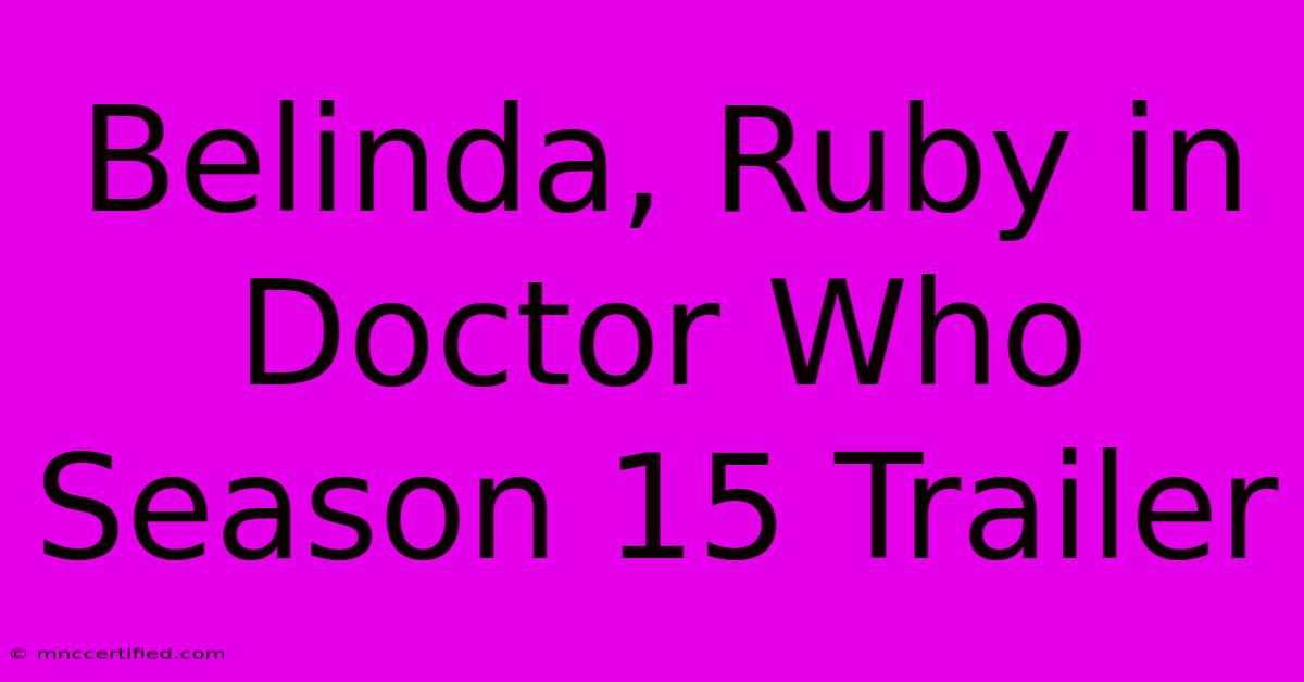 Belinda, Ruby In Doctor Who Season 15 Trailer