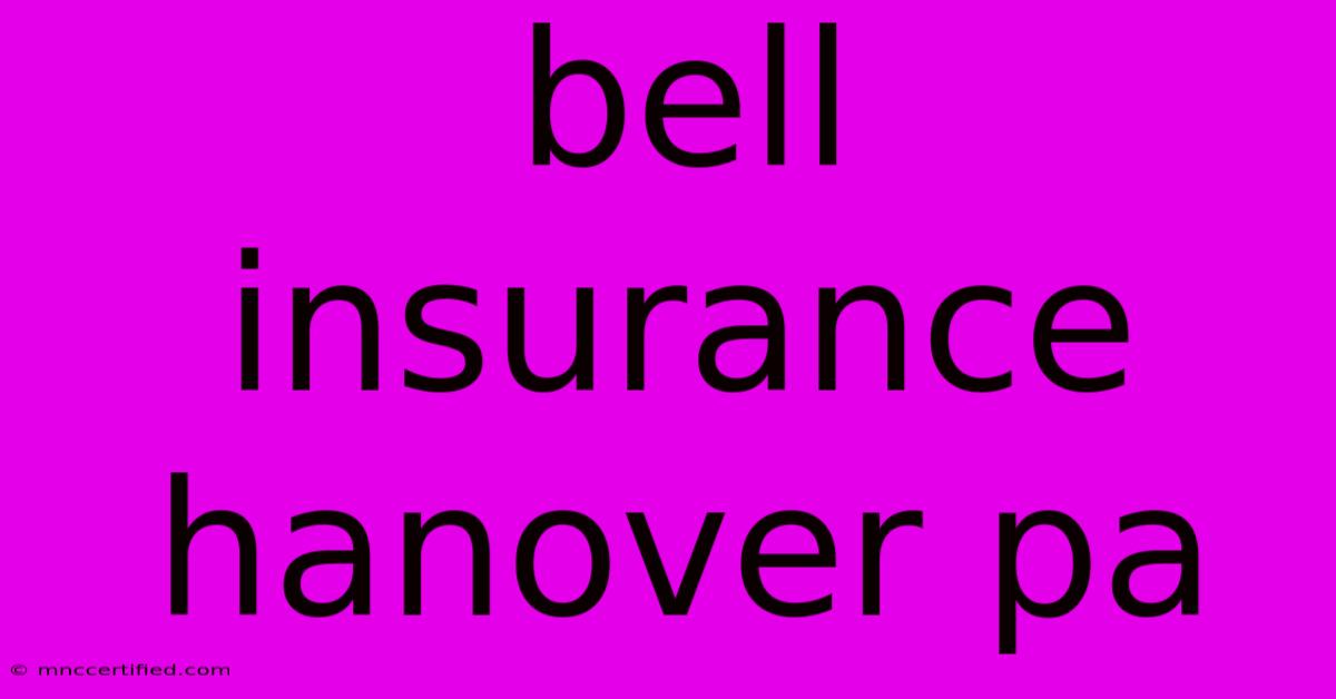 Bell Insurance Hanover Pa