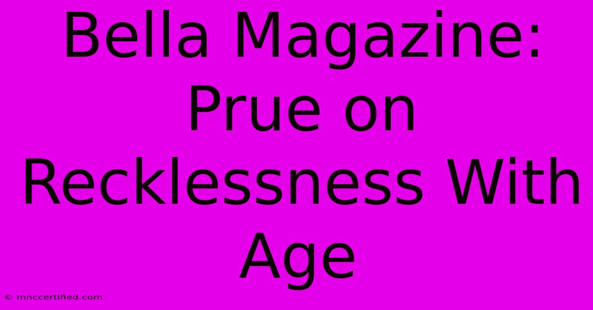 Bella Magazine: Prue On Recklessness With Age 