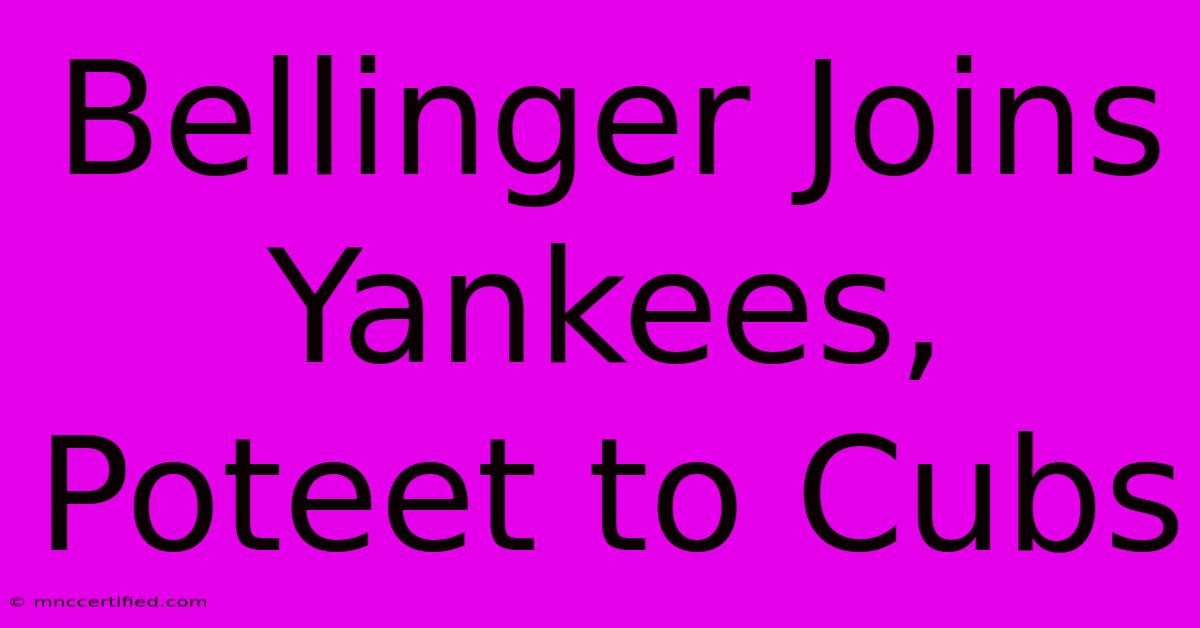 Bellinger Joins Yankees, Poteet To Cubs