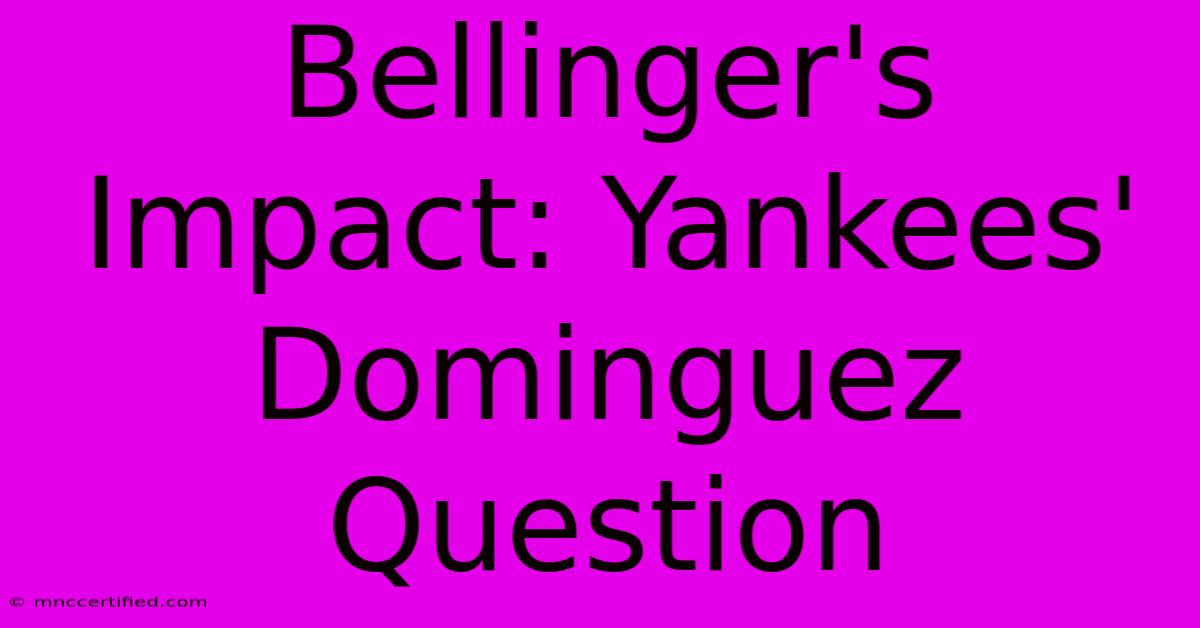 Bellinger's Impact: Yankees' Dominguez Question