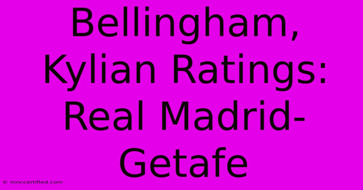 Bellingham, Kylian Ratings: Real Madrid-Getafe