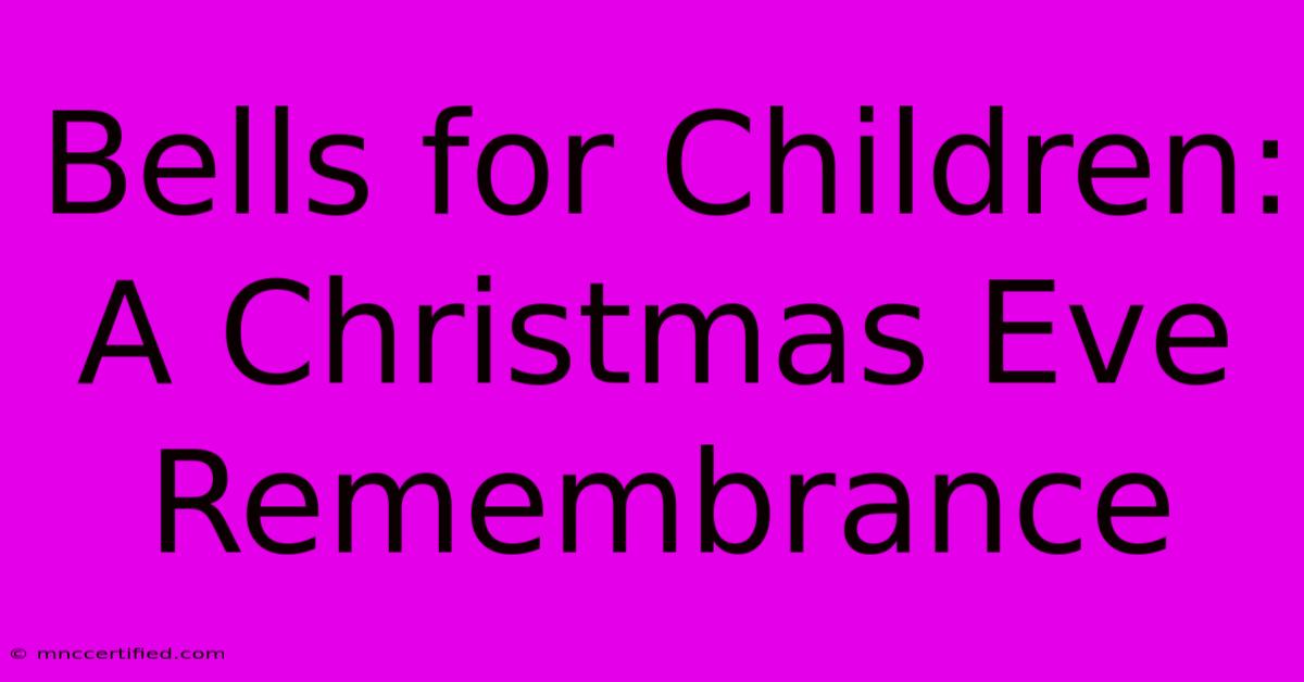 Bells For Children: A Christmas Eve Remembrance