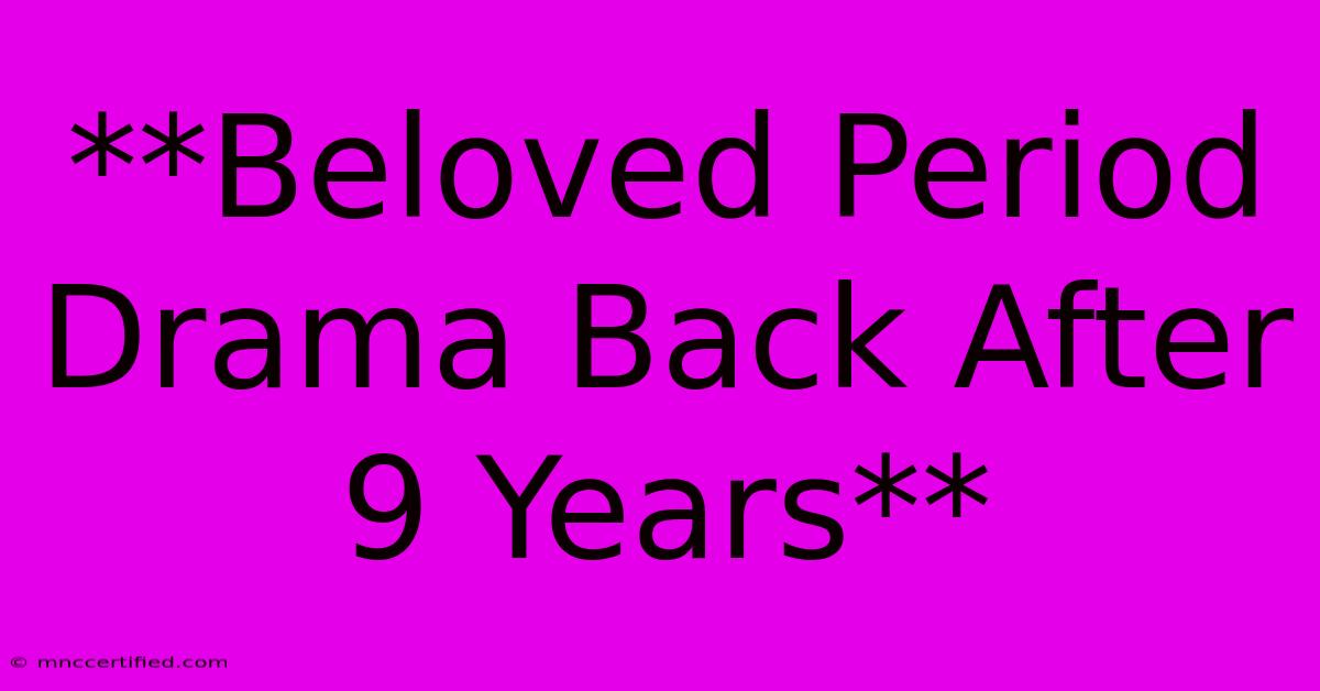 **Beloved Period Drama Back After 9 Years**