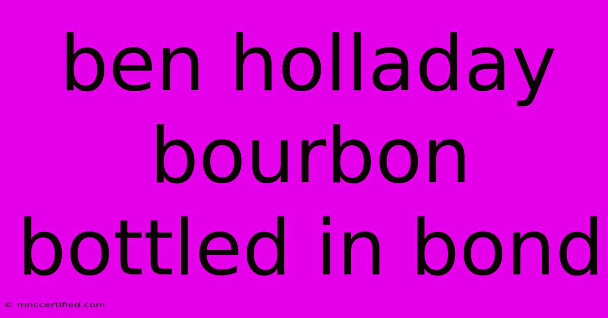 Ben Holladay Bourbon Bottled In Bond