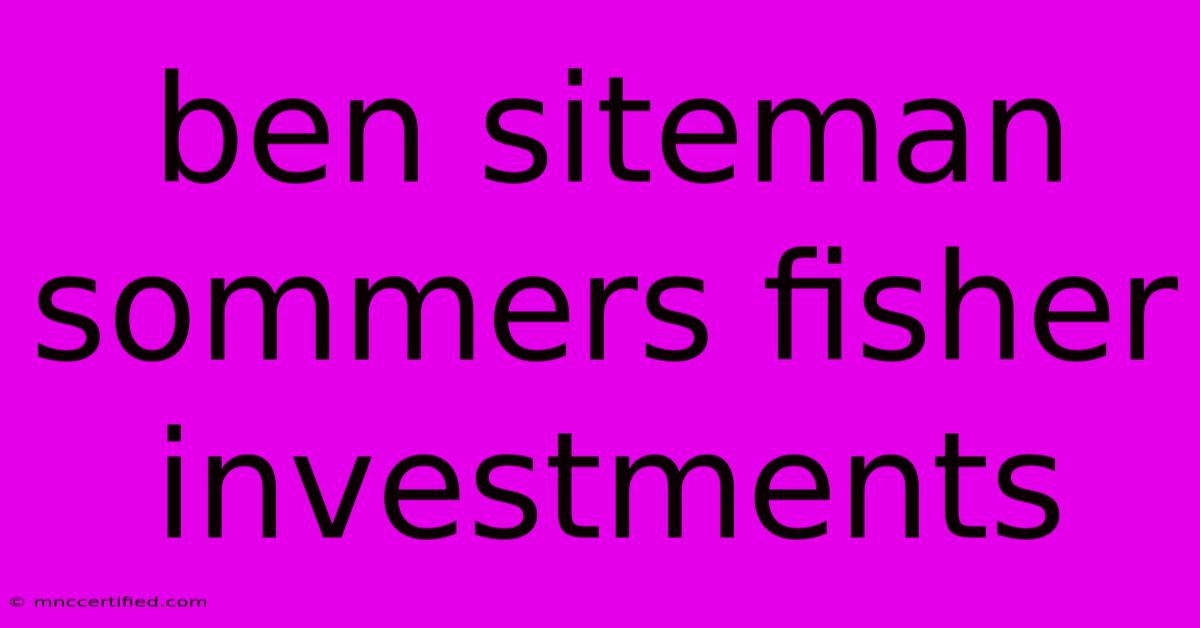 Ben Siteman Sommers Fisher Investments