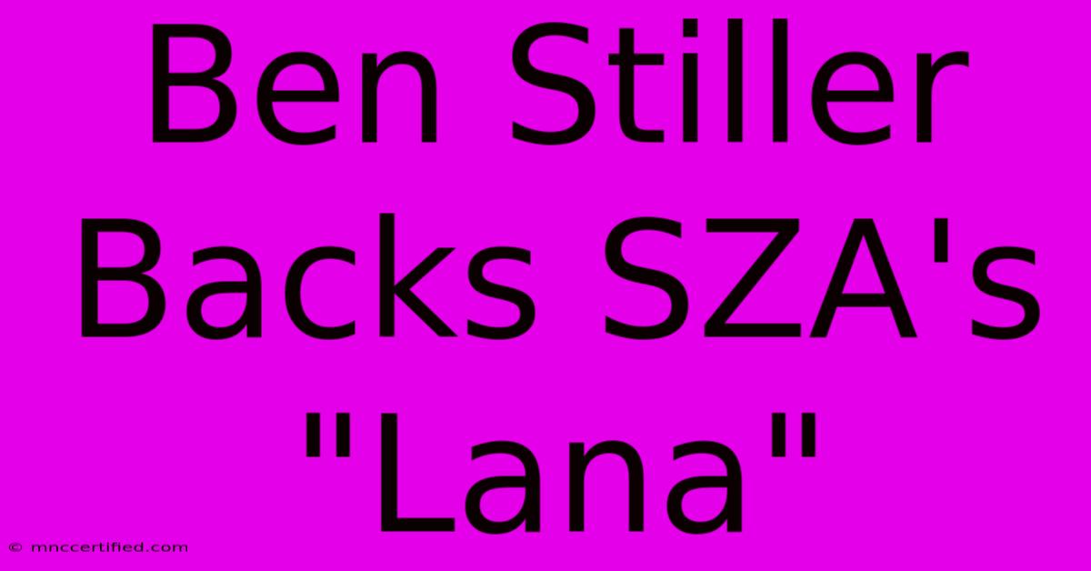 Ben Stiller Backs SZA's 