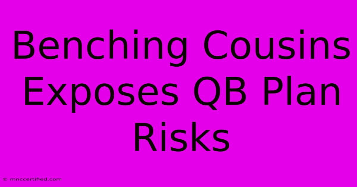 Benching Cousins Exposes QB Plan Risks