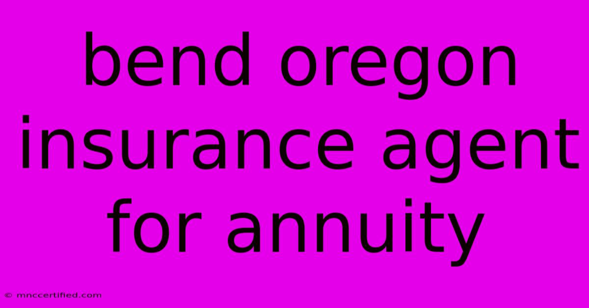 Bend Oregon Insurance Agent For Annuity