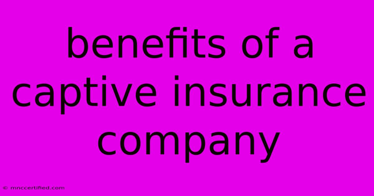 Benefits Of A Captive Insurance Company