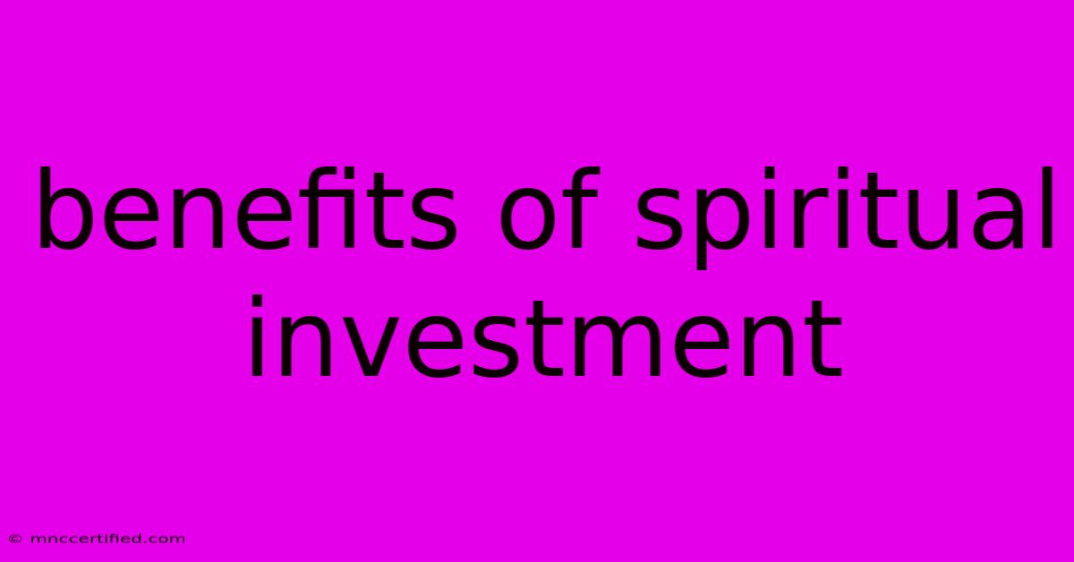 Benefits Of Spiritual Investment