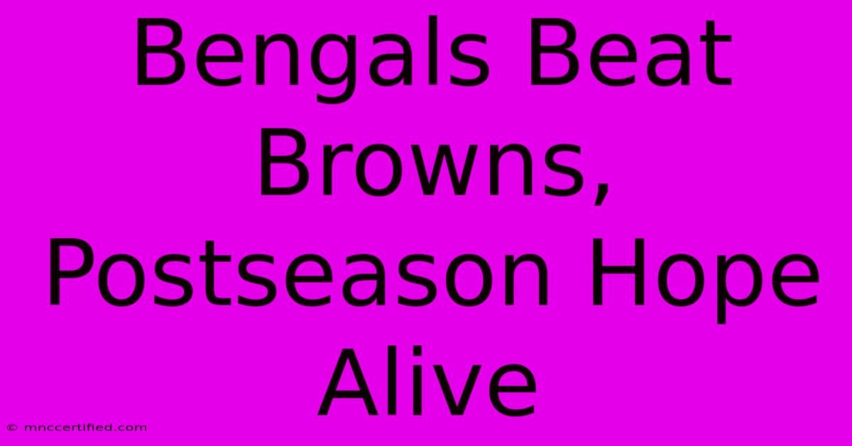 Bengals Beat Browns, Postseason Hope Alive