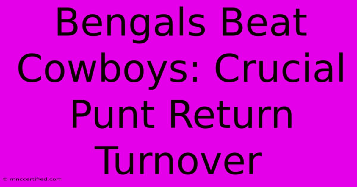 Bengals Beat Cowboys: Crucial Punt Return Turnover