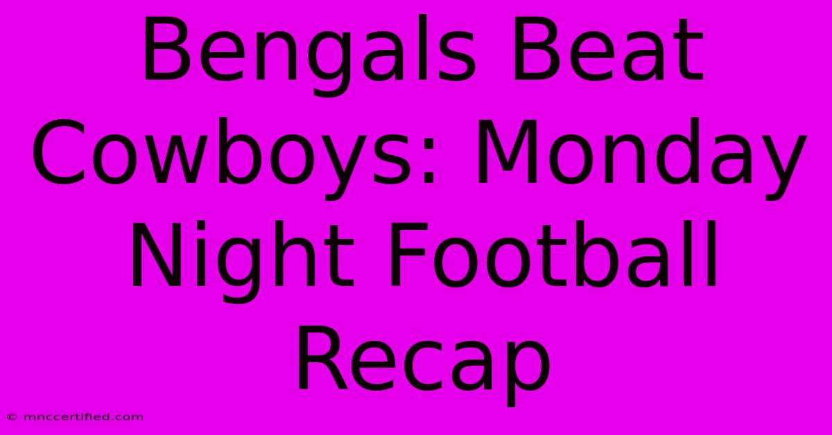 Bengals Beat Cowboys: Monday Night Football Recap