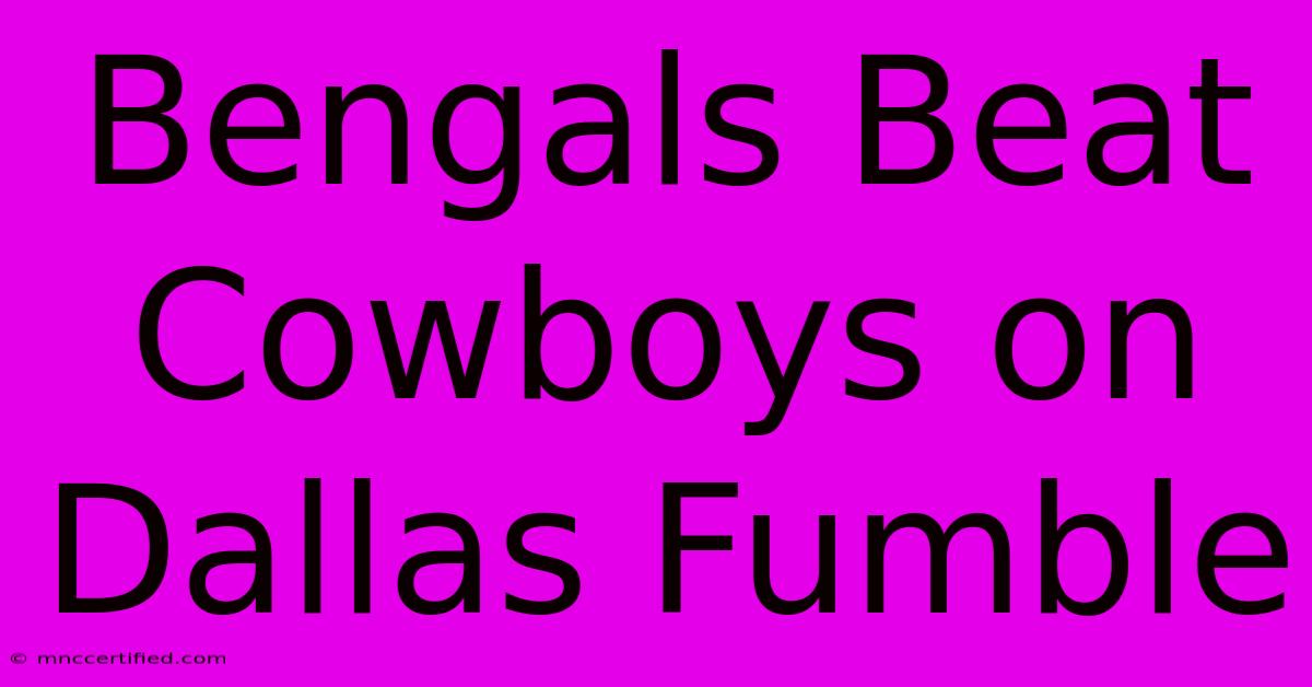 Bengals Beat Cowboys On Dallas Fumble