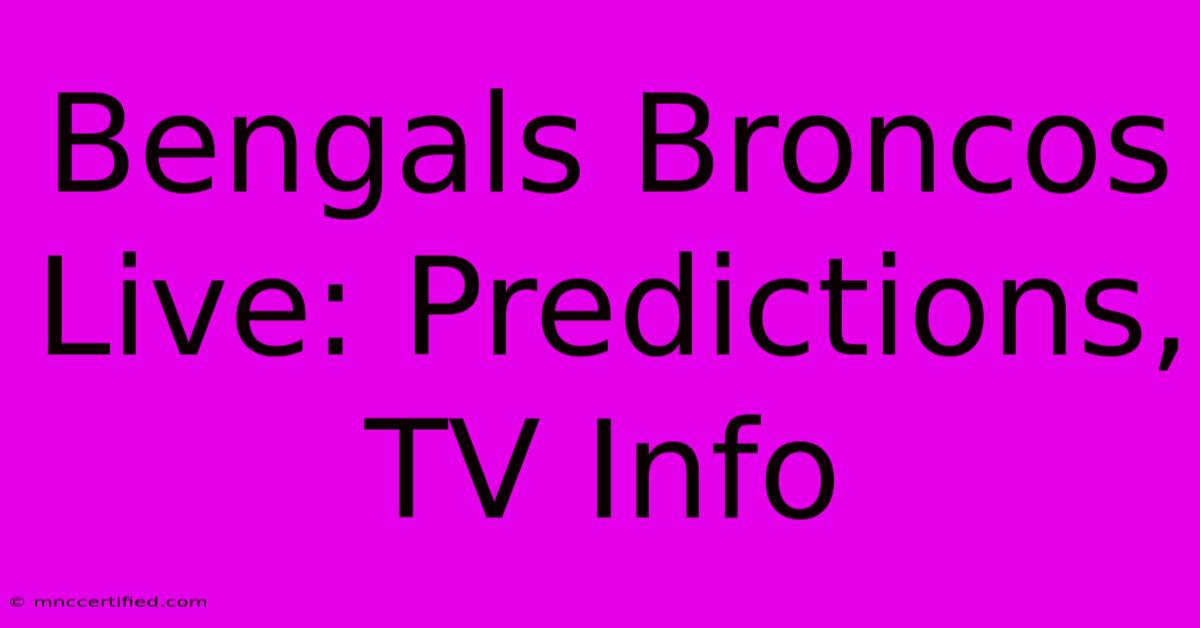 Bengals Broncos Live: Predictions, TV Info