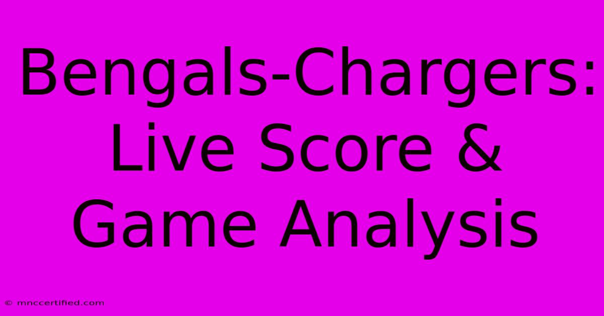 Bengals-Chargers: Live Score & Game Analysis