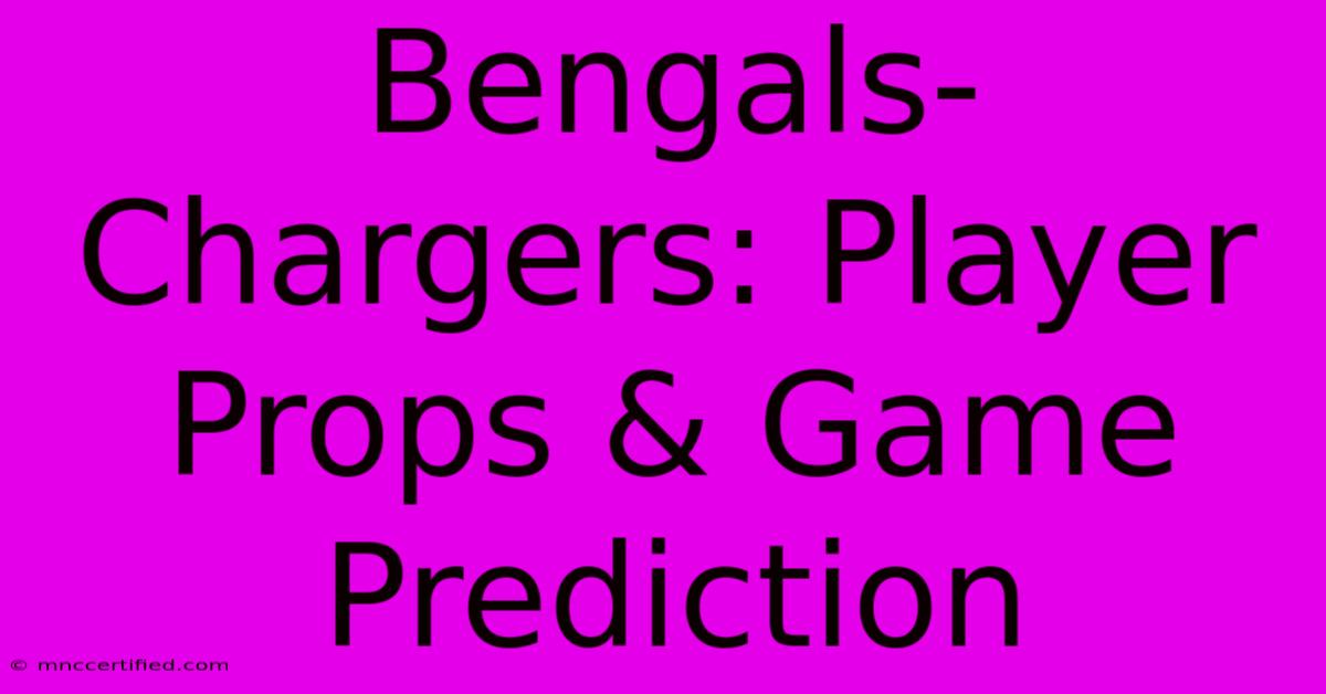 Bengals-Chargers: Player Props & Game Prediction