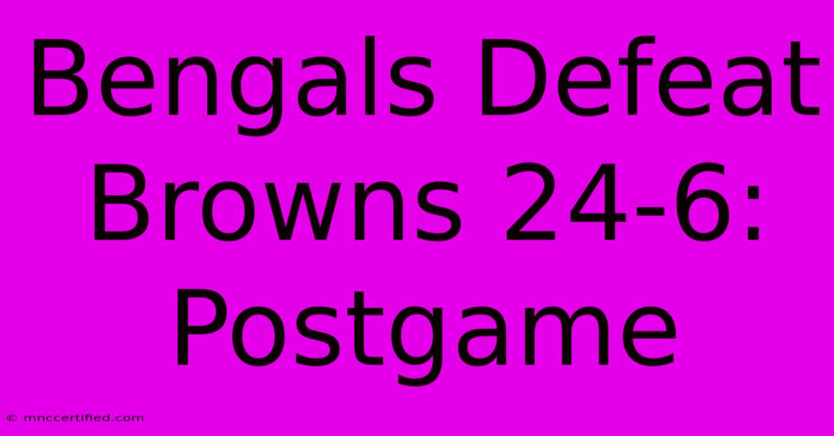 Bengals Defeat Browns 24-6: Postgame