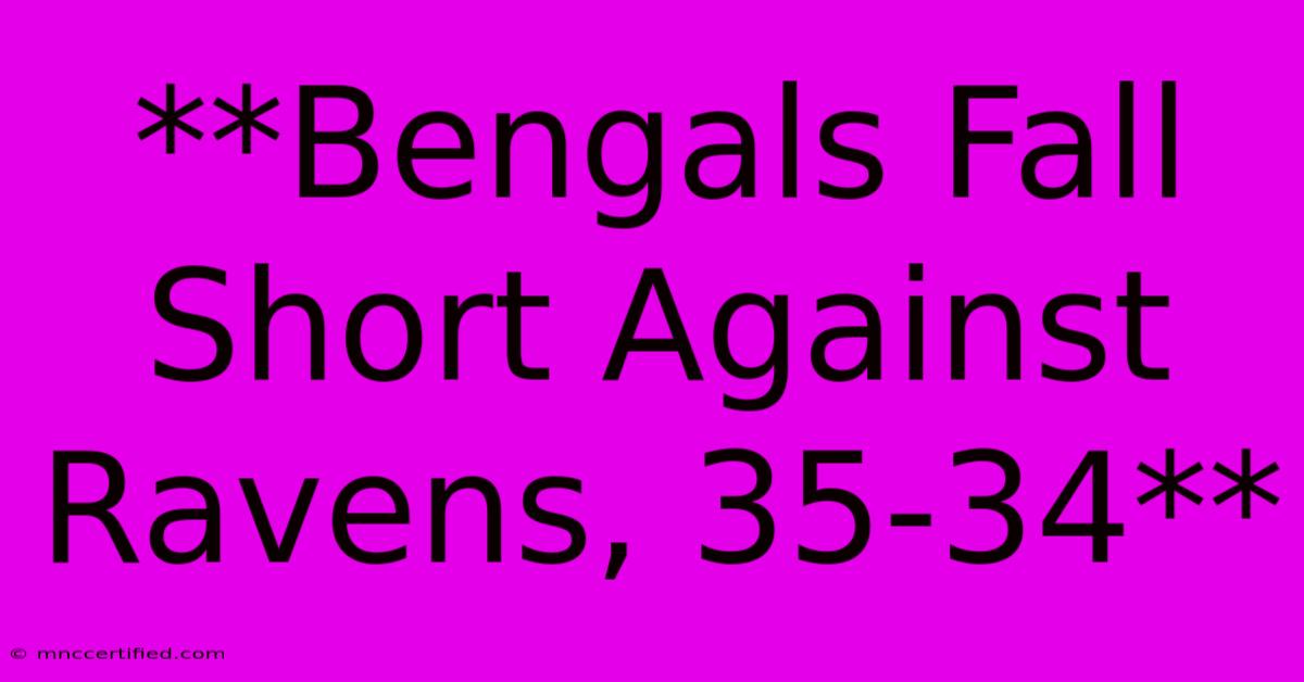 **Bengals Fall Short Against Ravens, 35-34**