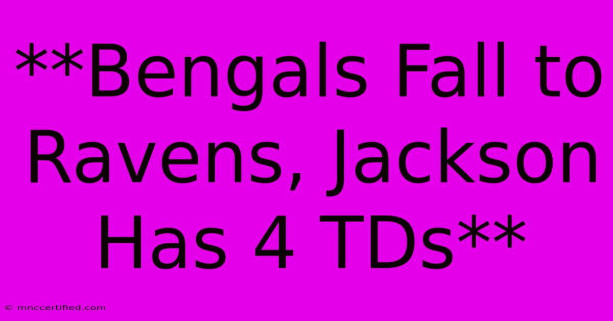 **Bengals Fall To Ravens, Jackson Has 4 TDs** 