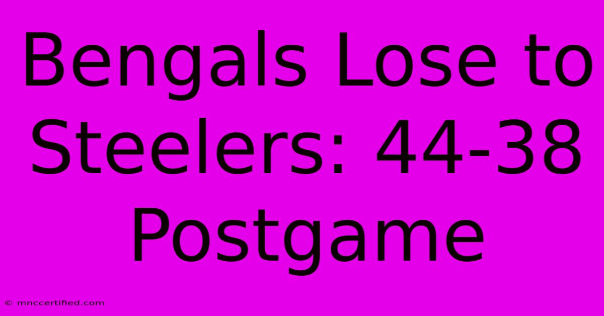 Bengals Lose To Steelers: 44-38 Postgame