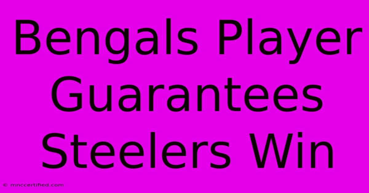 Bengals Player Guarantees Steelers Win