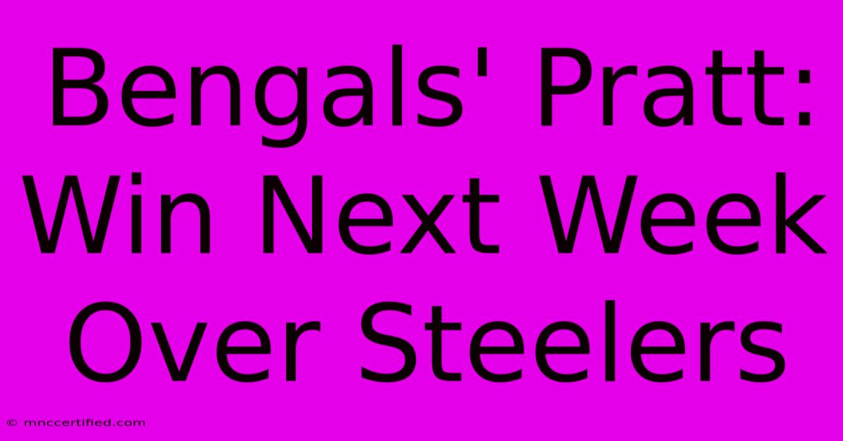 Bengals' Pratt: Win Next Week Over Steelers