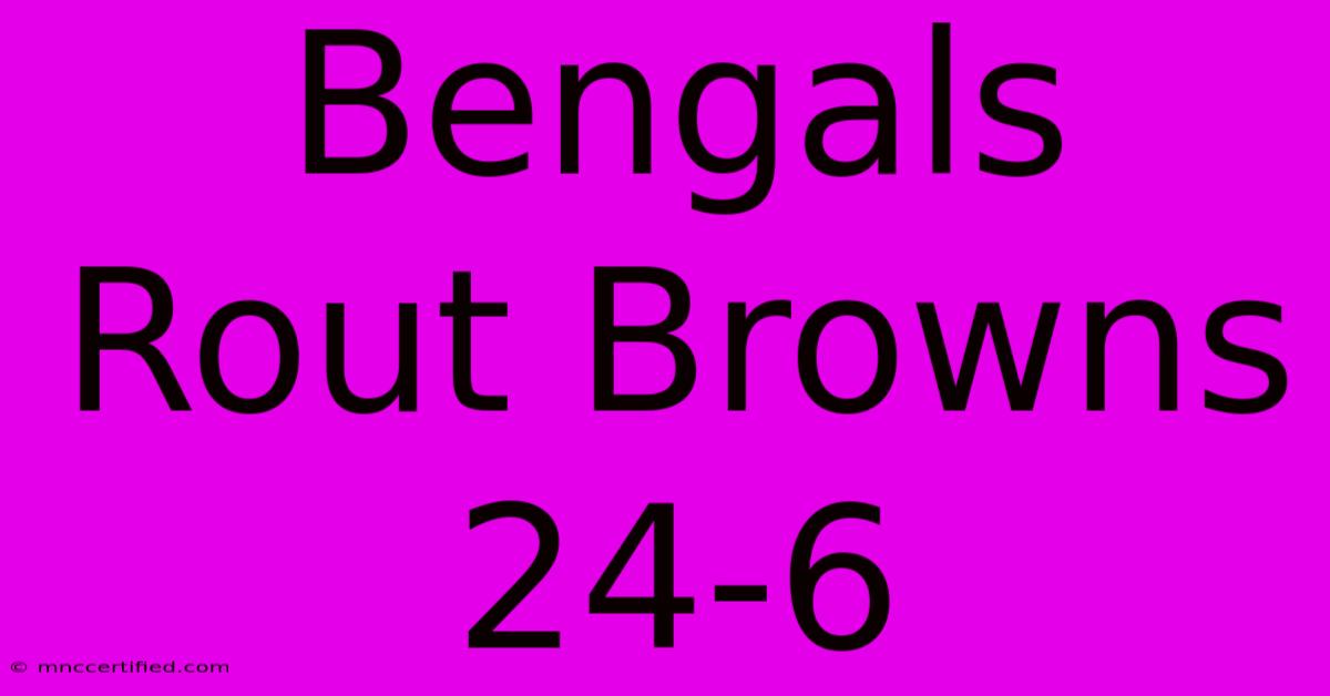 Bengals Rout Browns 24-6