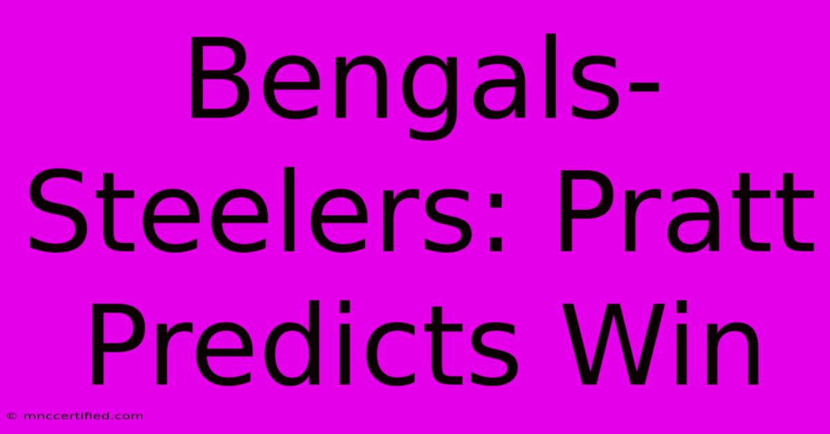 Bengals-Steelers: Pratt Predicts Win