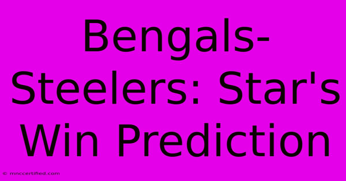 Bengals-Steelers: Star's Win Prediction