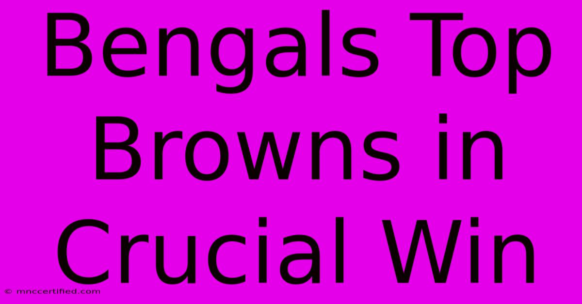 Bengals Top Browns In Crucial Win