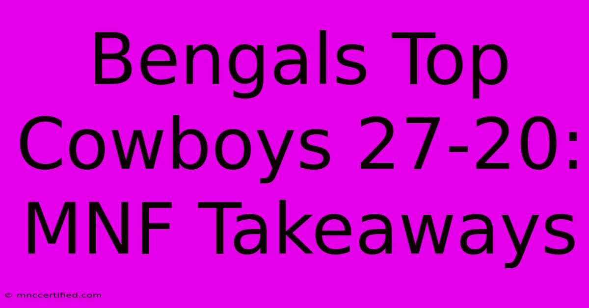 Bengals Top Cowboys 27-20: MNF Takeaways