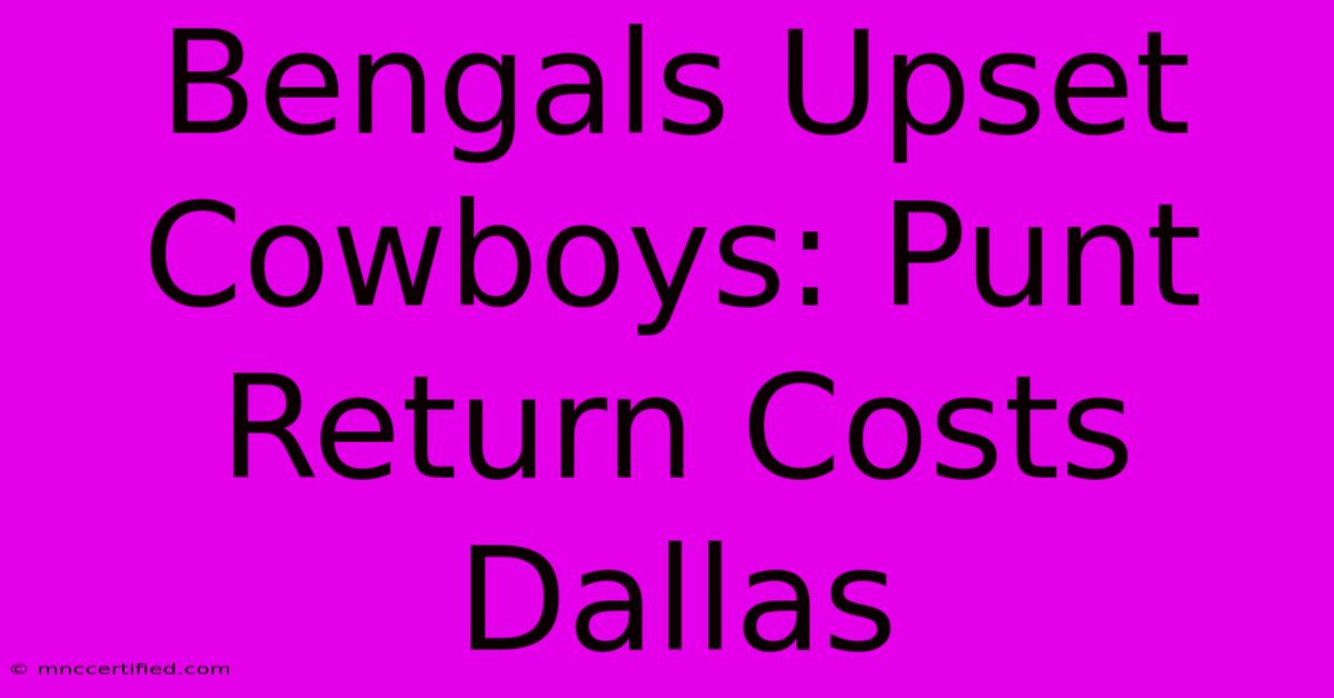 Bengals Upset Cowboys: Punt Return Costs Dallas