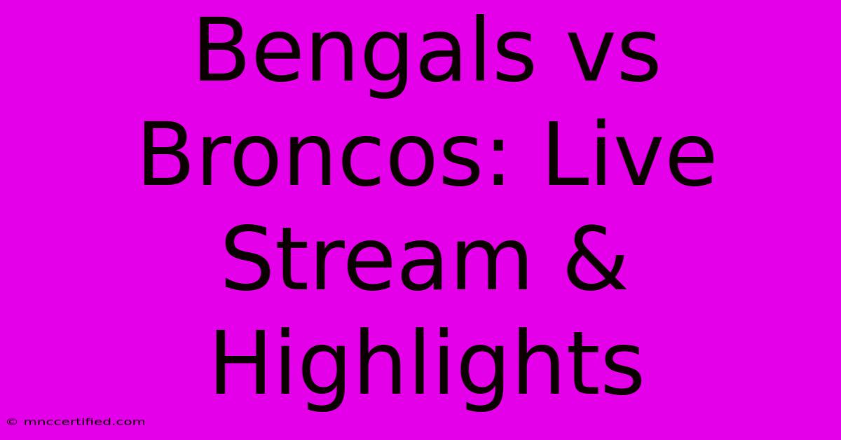 Bengals Vs Broncos: Live Stream & Highlights