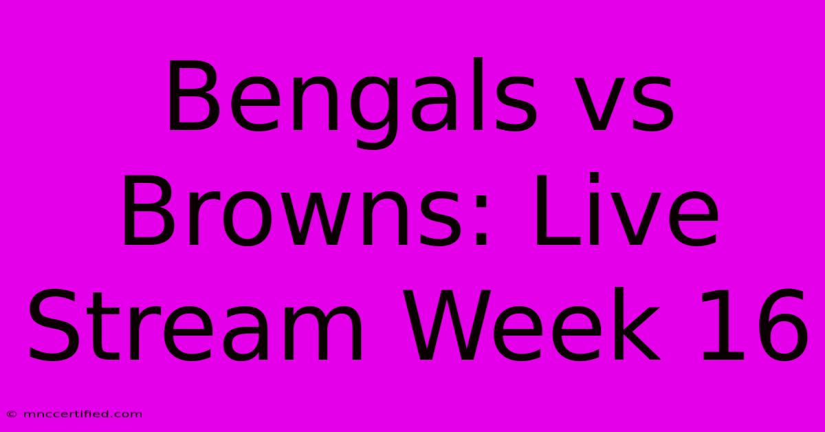 Bengals Vs Browns: Live Stream Week 16