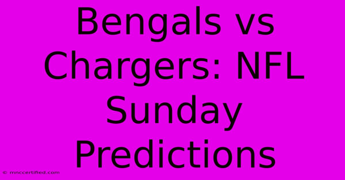 Bengals Vs Chargers: NFL Sunday Predictions