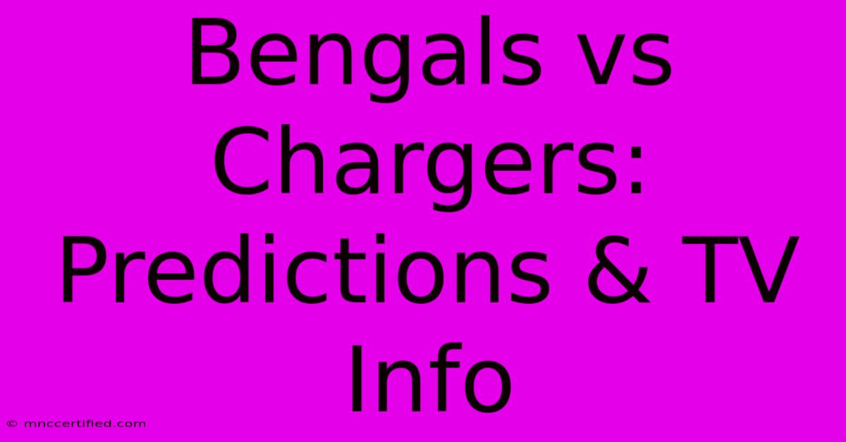 Bengals Vs Chargers: Predictions & TV Info