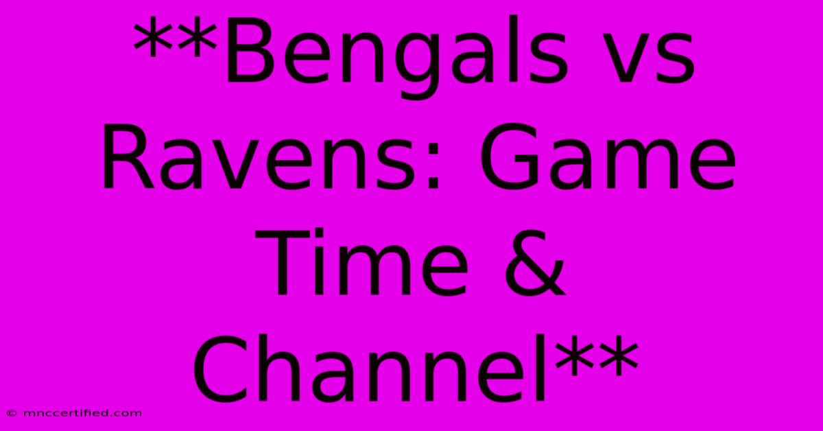 **Bengals Vs Ravens: Game Time & Channel**