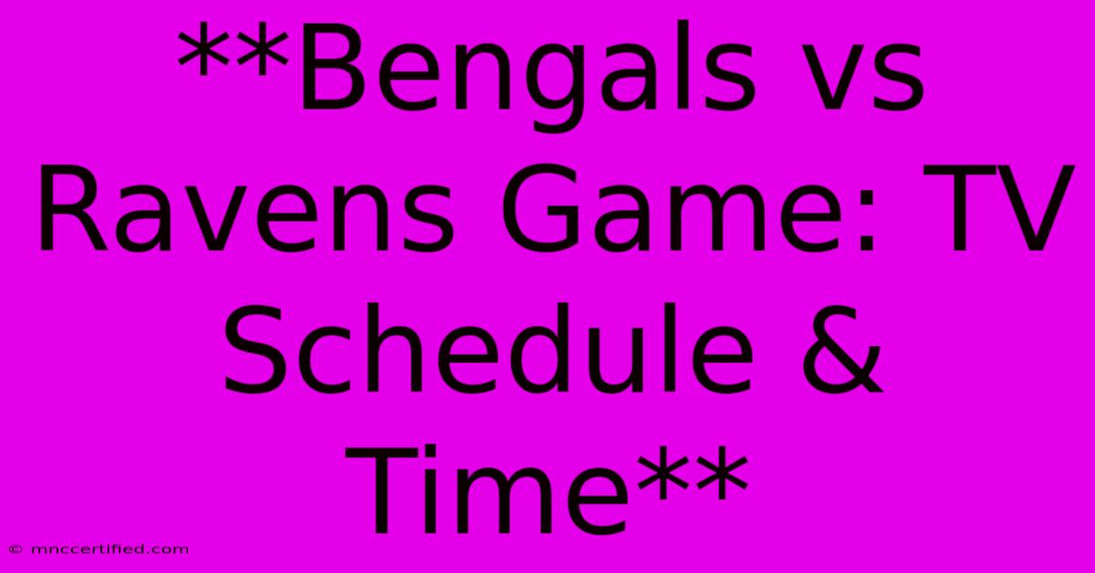 **Bengals Vs Ravens Game: TV Schedule & Time**