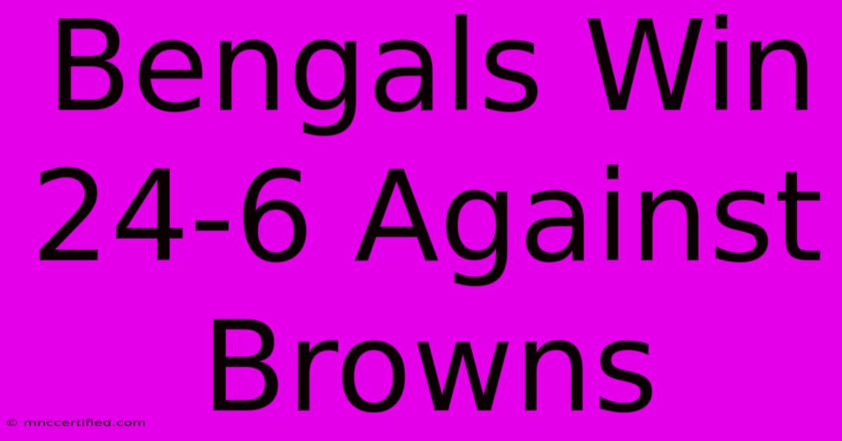 Bengals Win 24-6 Against Browns